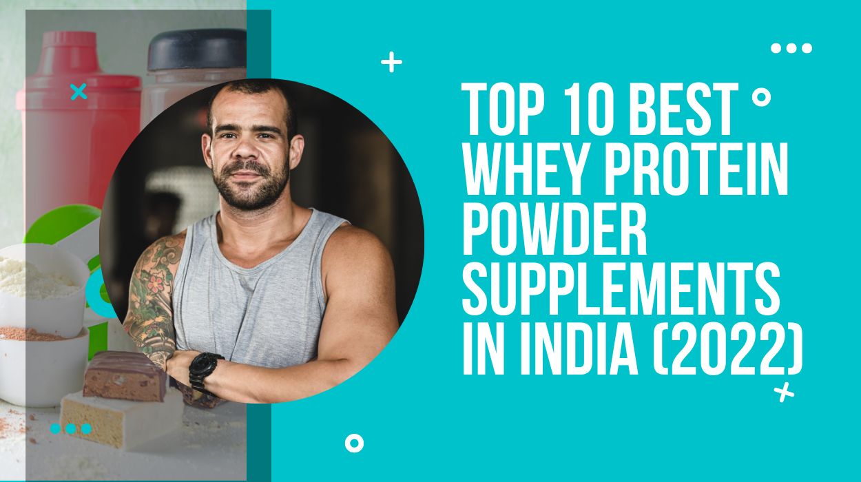 Top 10 Best Whey Protein Powder Supplements in India (2022)