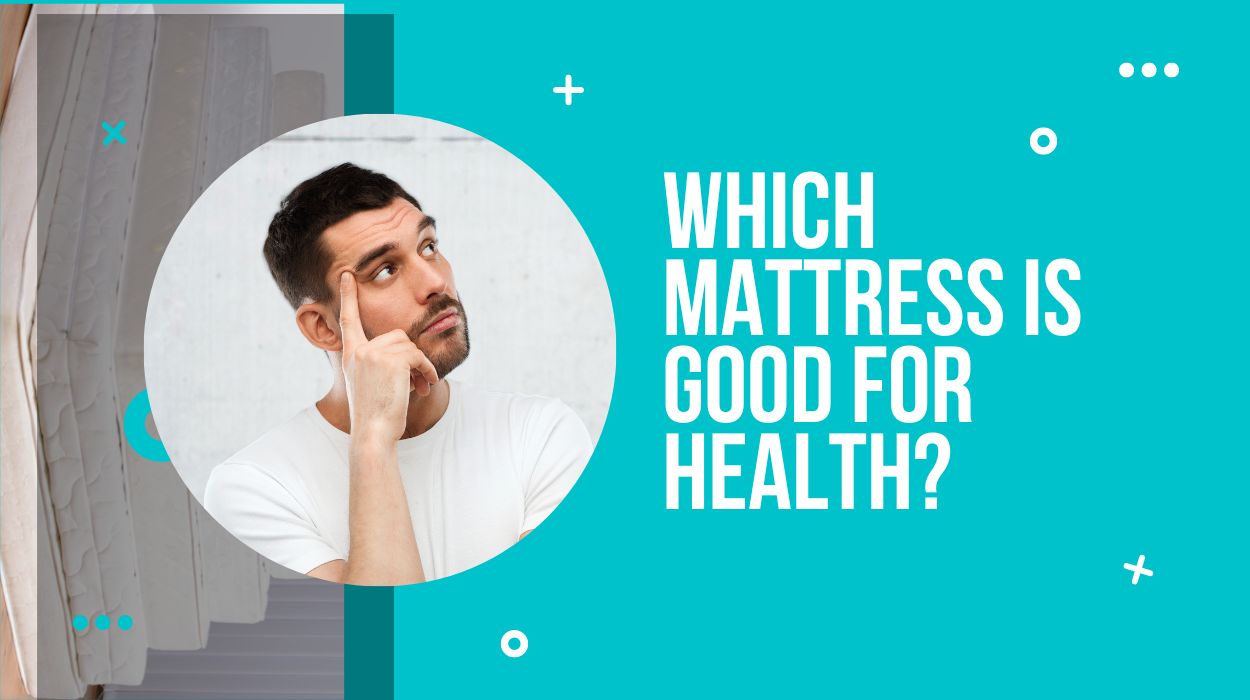 Which Mattress is Good for Health