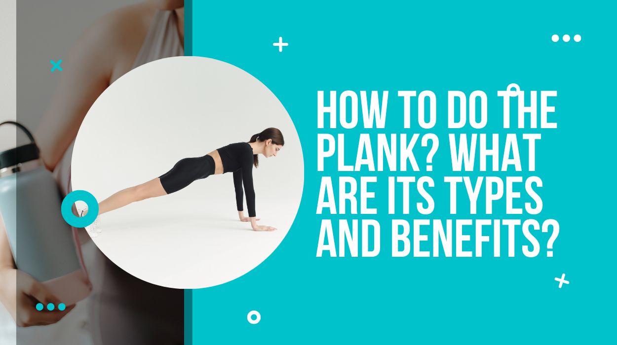 How To Do The Plank? What Are Its Types And Benefits?