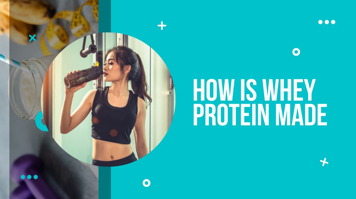 How is Whey Protein Made