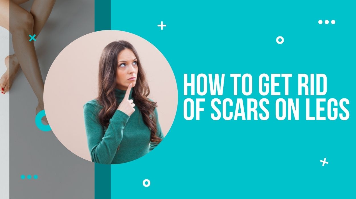 How to Get Rid of Scars on Legs