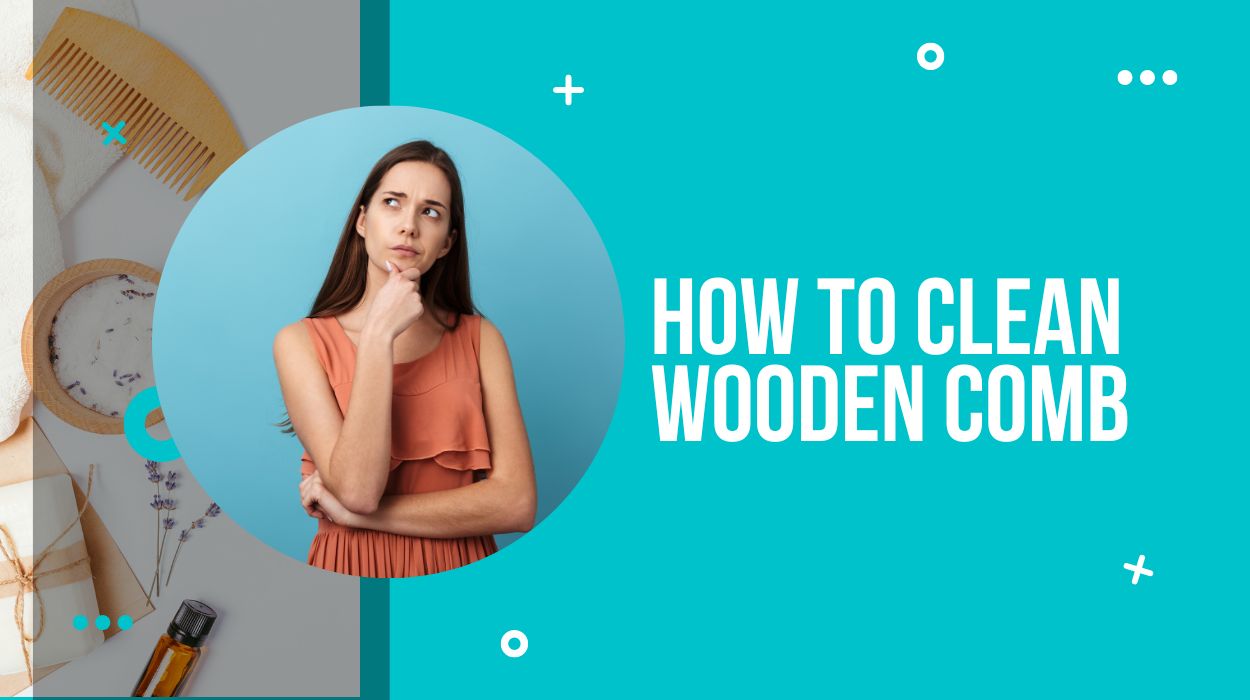 How to clean wooden comb