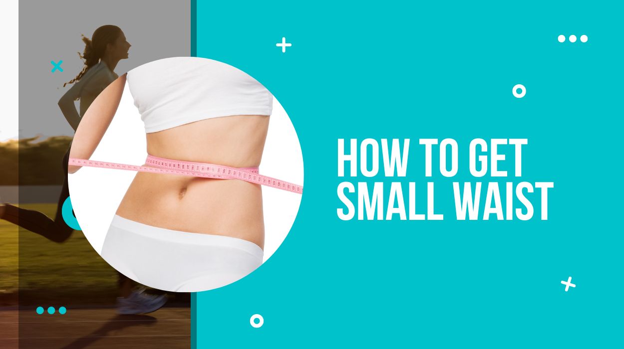 How to get small waist