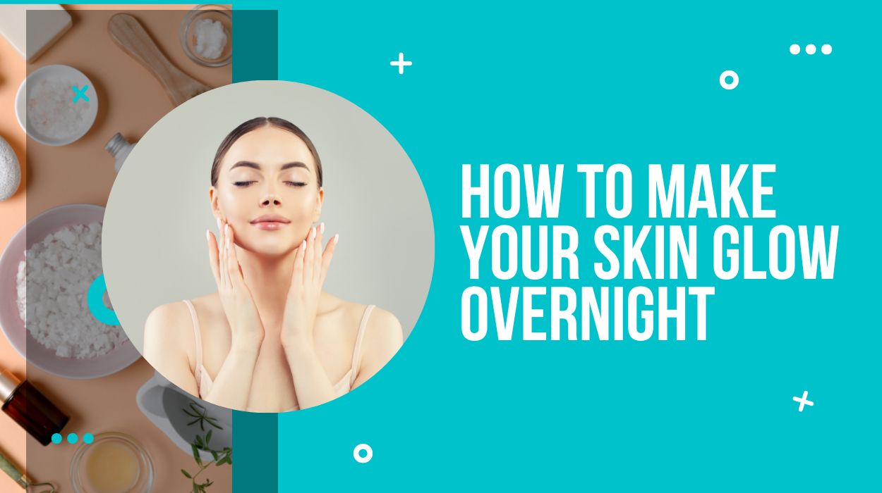 How to make your skin glow overnight 