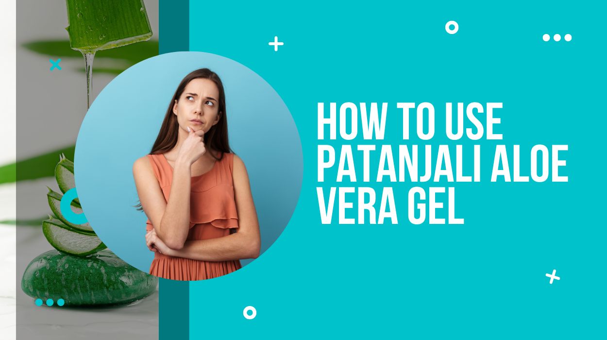How to use Patanjali aloe vera gel