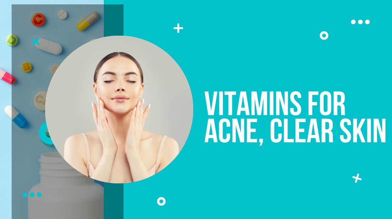 Vitamins For Acne, Clear Skin