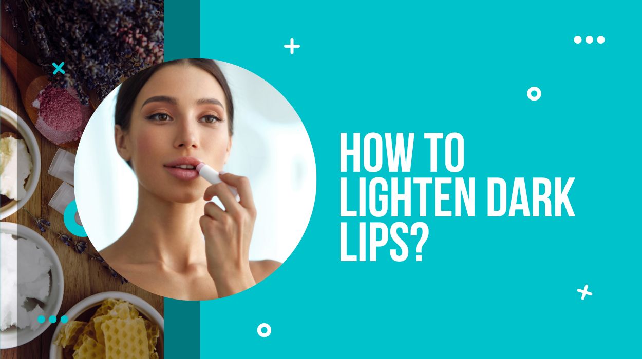 How to lighten dark lips?